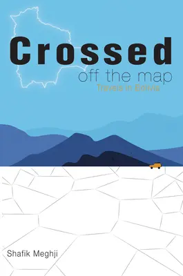 Fuori dalla mappa: Viaggi in Bolivia - Crossed Off the Map: Travels in Bolivia