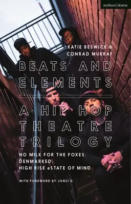 Battiti ed elementi: Una trilogia di teatro hip hop: No Milk for the Foxes (Niente latte per le volpi); Denmarked (Danimarca); High Rise Estate of Mind (Estate della mente) - Beats and Elements: A Hip Hop Theatre Trilogy: No Milk for the Foxes; Denmarked; High Rise Estate of Mind