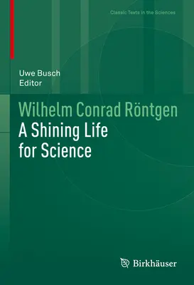Wilhelm Conrad Rntgen: una vita luminosa per la scienza - Wilhelm Conrad Rntgen: A Shining Life for Science