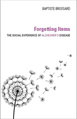 Dimenticare gli oggetti: L'esperienza sociale della malattia di Alzheimer - Forgetting Items: The Social Experience of Alzheimer's Disease