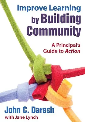 Migliorare l'apprendimento costruendo la comunità: Guida all′azione del preside - Improve Learning by Building Community: A Principal′s Guide to Action