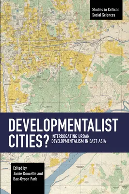Città sviluppiste? Interrogare lo sviluppo urbano in Asia orientale - Developmentalist Cities?: Interrogating Urban Developmentalism in East Asia