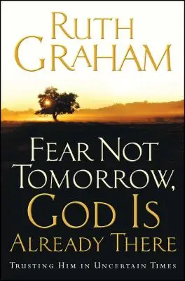 Non temere il domani, Dio è già lì: Fidarsi di Lui in tempi incerti - Fear Not Tomorrow, God Is Already There: Trusting Him in Uncertain Times