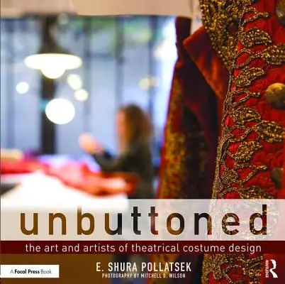 Sbottonati: L'arte e gli artisti della progettazione di costumi teatrali - Unbuttoned: The Art and Artists of Theatrical Costume Design