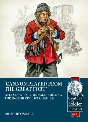 Il canonico “Grande Forte”: Assedi nella valle del Severn durante la guerra civile inglese 1642-1646 - Canon Played the Great Fort: Sieges in the Severn Valley During the English Civil War 1642-1646