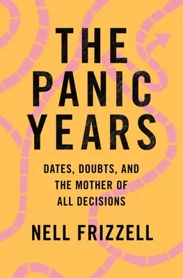 Gli anni del panico: Date, dubbi e la madre di tutte le decisioni - The Panic Years: Dates, Doubts, and the Mother of All Decisions