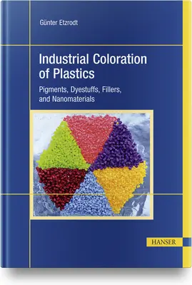 Colorazione industriale delle materie plastiche: Pigmenti, coloranti, riempitivi e nanomateriali - Industrial Coloration of Plastics: Pigments, Dyestuffs, Fillers, and Nanomaterials
