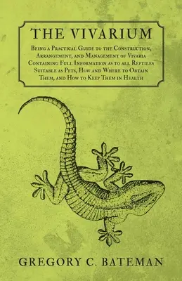 Il Vivarium - Guida pratica alla costruzione, alla sistemazione e alla gestione dei Vivaria: contiene informazioni complete su tutti i rettili sui - The Vivarium - Being a Practical Guide to the Construction, Arrangement, and Management of Vivaria: Containing Full Information as to all Reptiles Sui