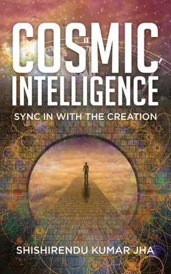Intelligenza cosmica: Sincronizzarsi con la creazione - Cosmic Intelligence: Sync in with the Creation
