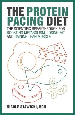 La dieta del ritmo proteico: La svolta scientifica per aumentare il metabolismo, perdere grasso e guadagnare massa muscolare magra - The Protein Pacing Diet: The Scientific Breakthrough for Boosting Metabolism, Losing Fat and Gaining Lean Muscle