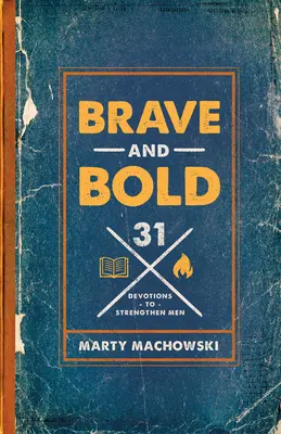 Coraggiosi e audaci: 31 devozioni per rafforzare gli uomini - Brave and Bold: 31 Devotions to Strengthen Men