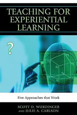 Insegnare per l'apprendimento esperienziale: Cinque approcci che funzionano - Teaching for Experiential Learning: Five Approaches That Work