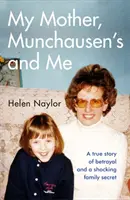Mia madre, la sindrome di Munchausen e io - Una storia vera di tradimento e di uno scioccante segreto di famiglia - My Mother, Munchausen's and Me - A true story of betrayal and a shocking family secret
