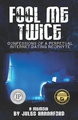 Fool Me Twice: Confessioni di un neofita perpetuo degli appuntamenti su Internet - Fool Me Twice: Confessions of a Perpetual Internet Dating Neophyte