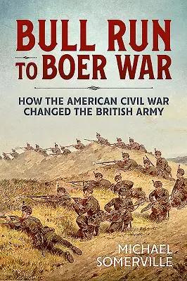 Da Bull Run alla guerra boera: come la guerra civile americana ha cambiato l'esercito britannico - Bull Run to Boer War: How the American Civil War Changed the British Army