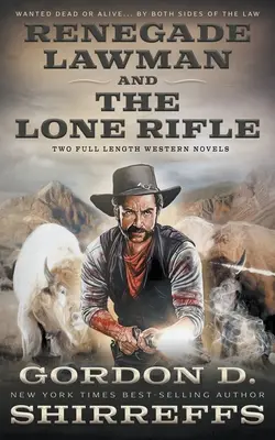 L'uomo di legge rinnegato e Il fucile solitario: Due romanzi western completi - Renegade Lawman and The Lone Rifle: Two Full Length Western Novels