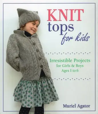 Top a maglia per bambini: progetti irresistibili per bambine e bambini da 1 a 6 anni - Knit Tops for Kids: Irresistible Projects for Girls & Boys Ages 1 to 6