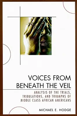Voci da sotto il velo: analisi delle prove, delle tribolazioni e dei trionfi degli afroamericani della classe media - Voices from Beneath the Veil: Analysis of the Trials, Tribulations, and Triumphs of Middle Class African Americans