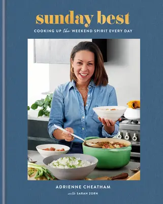 Sunday Best: Cucinare lo spirito del fine settimana ogni giorno: Un libro di cucina - Sunday Best: Cooking Up the Weekend Spirit Every Day: A Cookbook