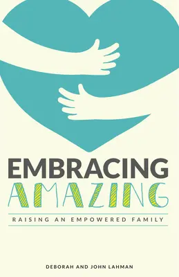 Abbracciare l'incredibile: Coltivare consapevolmente una famiglia con potere - Embracing Amazing: Consciously Growing an Empowered Family