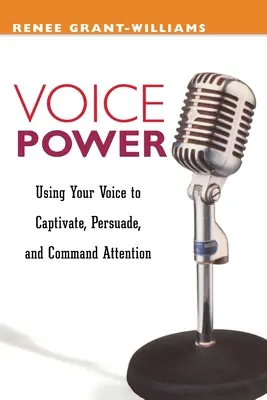 Il potere della voce: Usare la voce per convincere, persuadere e attirare l'attenzione - Voice Power: Using Your Voice to Capitvate, Persuade, and Command Attention