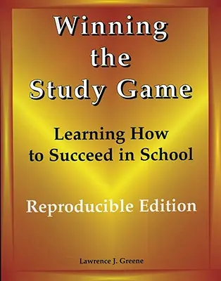 Vincere il gioco dello studio: Edizione riproducibile: Imparare ad avere successo a scuola - Winning the Study Game: Reproducible Edition: Learning How to Succeed in School