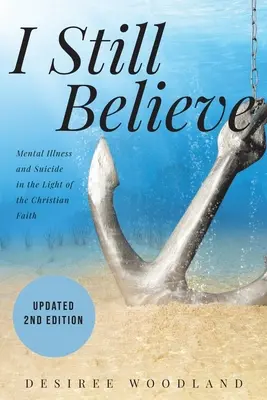 Io credo ancora: La storia di una madre che racconta di suo figlio e della malattia mentale che l'ha cambiato, del suo successivo suicidio e di ciò che la fede cristiana ha fatto. - I Still Believe: A mother's story about her son and the mental illness that changed him, his subsequent suicide and what Christian fait