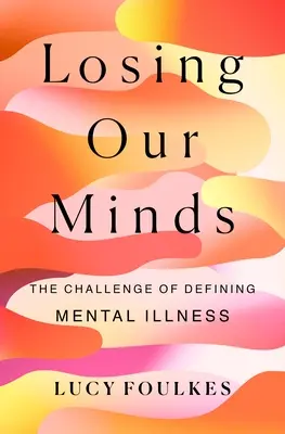Perdere la testa: La sfida di definire la malattia mentale - Losing Our Minds: The Challenge of Defining Mental Illness