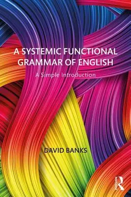 Una grammatica funzionale sistemica dell'inglese: Una semplice introduzione - A Systemic Functional Grammar of English: A Simple Introduction