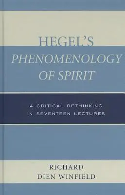 Fenomenologia dello spirito di Hegel: Un ripensamento critico in diciassette lezioni - Hegel's Phenomenology of Spirit: A Critical Rethinking in Seventeen Lectures