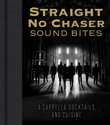 Straight No Chaser Sound Bites: A Cappella, cocktail e cucina - Straight No Chaser Sound Bites: A Cappella, Cocktails, and Cuisine