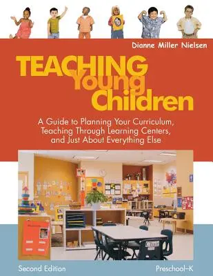 Insegnare ai bambini, dalla scuola materna alla scuola elementare: Una guida alla pianificazione del curriculum, all'insegnamento attraverso i centri di apprendimento e a tutto il resto. - Teaching Young Children, Preschool-K: A Guide to Planning Your Curriculum, Teaching Through Learning Centers, and Just about Everything Else