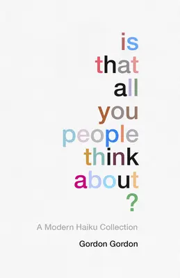 È questo tutto ciò a cui pensate?: una raccolta di haiku moderni - Is That All You People Think About?: A Collection of Modern Haikus