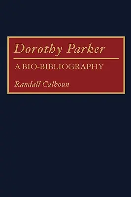 Dorothy Parker: Una bio-bibliografia - Dorothy Parker: A Bio-Bibliography