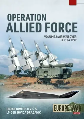 Operazione Allied Force: Volume 2 - Guerra aerea sulla Serbia, 1999 - Operation Allied Force: Volume 2 - Air War Over Serbia, 1999