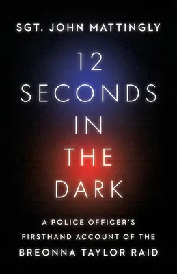 12 secondi al buio: il racconto di prima mano di un agente di polizia sul raid di Breonna Taylor - 12 Seconds in the Dark: A Police Officer's Firsthand Account of the Breonna Taylor Raid