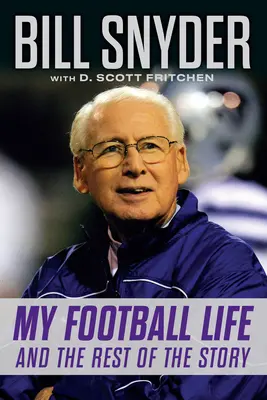 Bill Snyder: la mia vita da giocatore di football e il resto della storia - Bill Snyder: My Football Life and the Rest of the Story