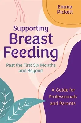 Sostenere l'allattamento al seno dopo i primi sei mesi e oltre: Una guida per professionisti e genitori - Supporting Breastfeeding Past the First Six Months and Beyond: A Guide for Professionals and Parents