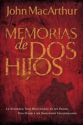 Memorie di DUE FIGLI: La storia dietro le quinte di un padre, due figli e un omicidio scandaloso - Memorias de DOS Hijos: La Historia Tras Bastidores de Un Padre, DOS Hijos Y Un Asesinato Escandaloso