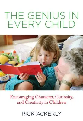 Il genio in ogni bambino: Incoraggiare il carattere, la curiosità e la creatività nei bambini - Genius in Every Child: Encouraging Character, Curiosity, and Creativity in Children