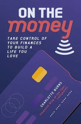 On the Money - Prendete il controllo delle vostre finanze per costruire una vita da amare - On the Money - Take control of your finances to build a life you love