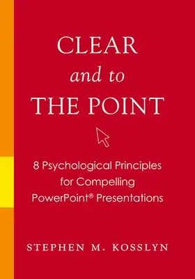 Chiaro e diretto: 8 principi psicologici per presentazioni PowerPoint convincenti - Clear and to the Point: 8 Psychological Principles for Compelling PowerPoint Presentations