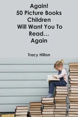 Ancora! 50 libri illustrati che i bambini vorranno farvi leggere... di nuovo - Again! 50 Picture Books Children Will Want You to Read...Again