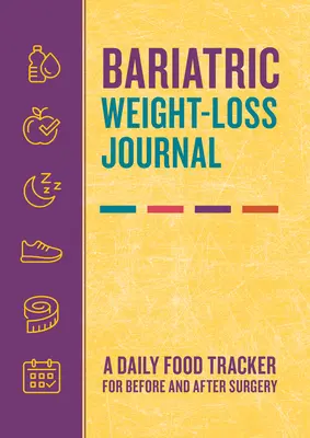 Diario della perdita di peso bariatrica: Un diario alimentare quotidiano prima e dopo l'intervento chirurgico - Bariatric Weight-Loss Journal: A Daily Food Tracker for Before and After Surgery
