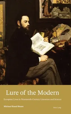 Il fascino del moderno; vite europee nella letteratura e nella scienza del XIX secolo - Lure of the Modern; European Lives in Nineteenth-Century Literature and Science