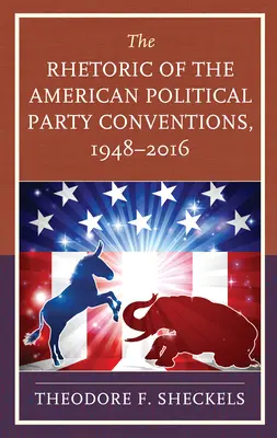 La retorica delle convention dei partiti politici americani, 1948-2016 - The Rhetoric of the American Political Party Conventions, 1948-2016