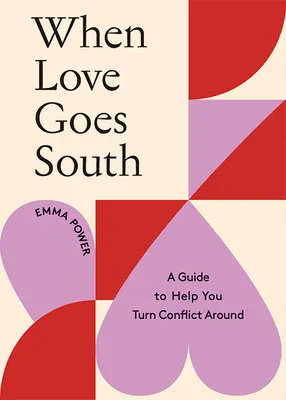 Quando l'amore va a rotoli: Una guida per aiutarvi a invertire la rotta - When Love Goes South: A Guide to Help You Turn It Around