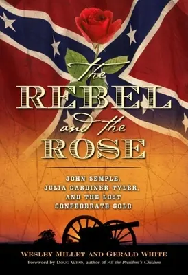Il ribelle e la rosa: James A. Semple, Julia Gardiner Tyler e l'oro confederato perduto - The Rebel and the Rose: James A. Semple, Julia Gardiner Tyler, and the Lost Confederate Gold
