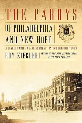 I Parry di Philadelphia e New Hope: l'impatto duraturo di una famiglia quacchera su due città storiche - The Parrys of Philadelphia and New Hope: A Quaker Family's Lasting Impact on Two Historic Towns