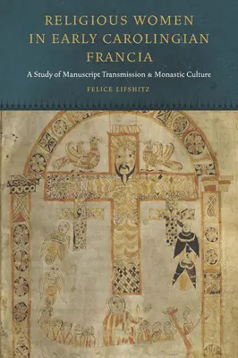 Le donne religiose nella Francia carolingia: Uno studio sulla trasmissione dei manoscritti e sulla cultura monastica - Religious Women in Early Carolingian Francia: A Study of Manuscript Transmission and Monastic Culture